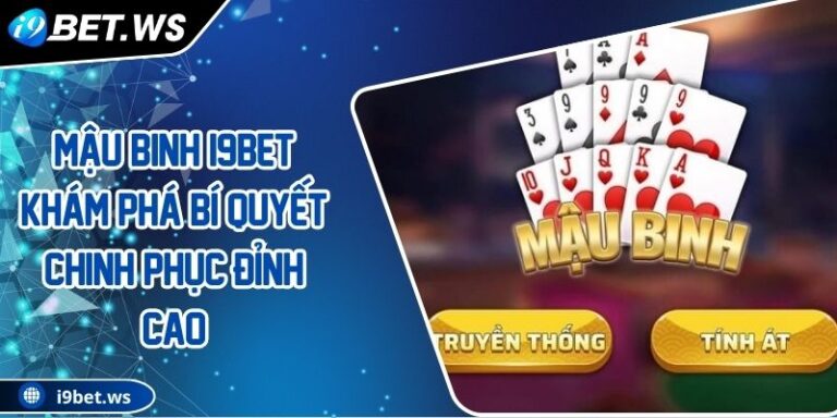 Mậu Binh I9BET Khám Phá Bí Quyết Chinh Phục Đỉnh Cao