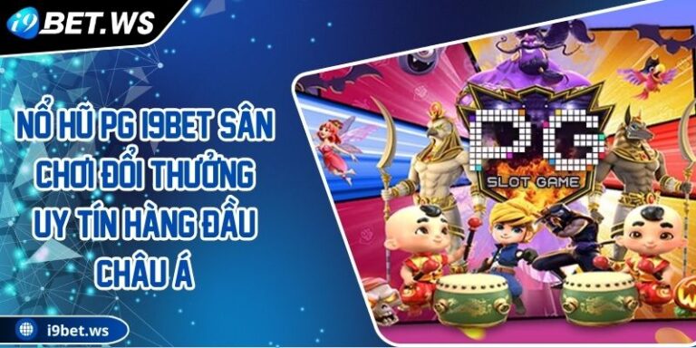 Nổ Hũ PG I9BET Sân Chơi Đổi Thưởng Uy Tín Hàng Đầu Châu Á